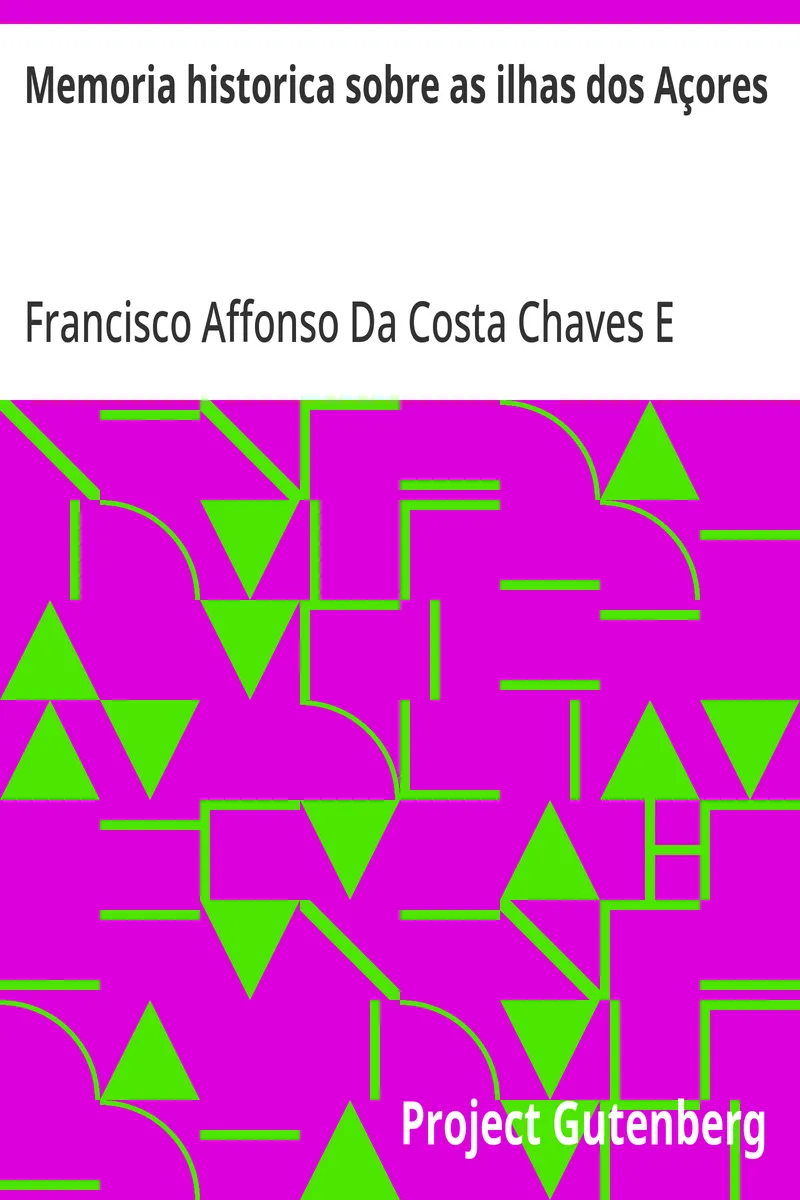 Capa de Memoria historica sobre as ilhas dos Açores: como parte componente da Monarchia Portugueza, com ideias politicas relativas à reforma do Governo Portuguez, e sua nova constituição