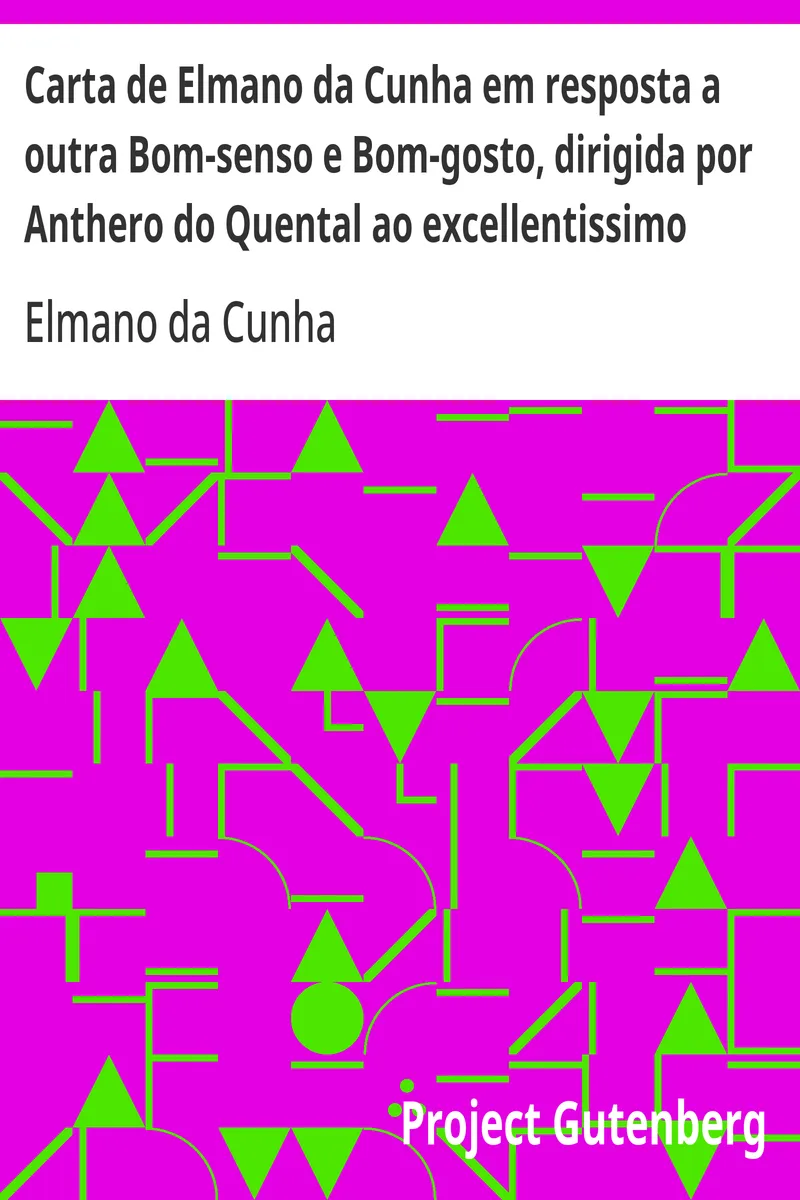 Capa de Carta de Elmano da Cunha em resposta a outra Bom-senso e Bom-gosto, dirigida por Anthero do Quental ao excellentissimo senhor Antonio Feliciano de Castilho, o incomparavel traductor dos fastos de Ovidio, obra em que se faz o confronto de Romulo e Jesus-Christo, offericida ao incomparavel duque de Saldanha