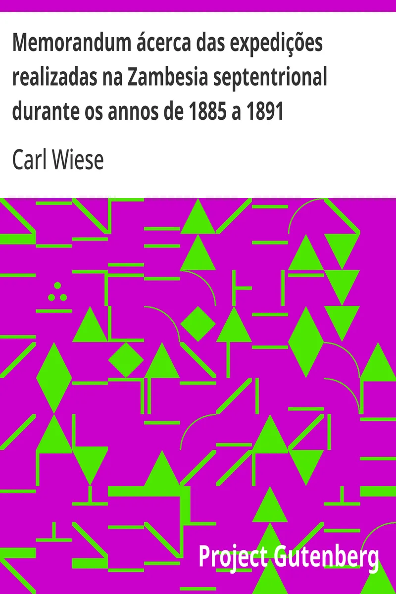 Memorandum ácerca das expedições realizadas na Zambesia septentrional durante os annos de 1885 a 1891